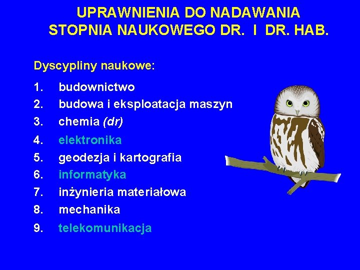 UPRAWNIENIA DO NADAWANIA STOPNIA NAUKOWEGO DR. I DR. HAB. Dyscypliny naukowe: 1. 2. 3.