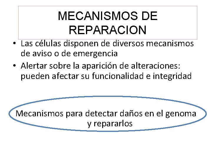 MECANISMOS DE REPARACION • Las células disponen de diversos mecanismos de aviso o de