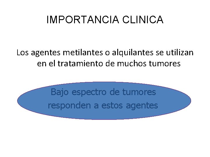 IMPORTANCIA CLINICA Los agentes metilantes o alquilantes se utilizan en el tratamiento de muchos