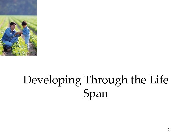 Developing Through the Life Span 2 