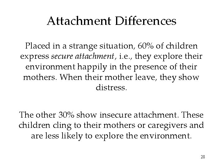 Attachment Differences Placed in a strange situation, 60% of children express secure attachment, i.