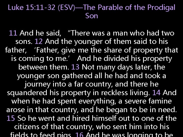 Luke 15: 11 -32 (ESV)—The Parable of the Prodigal Son 11 And he said,