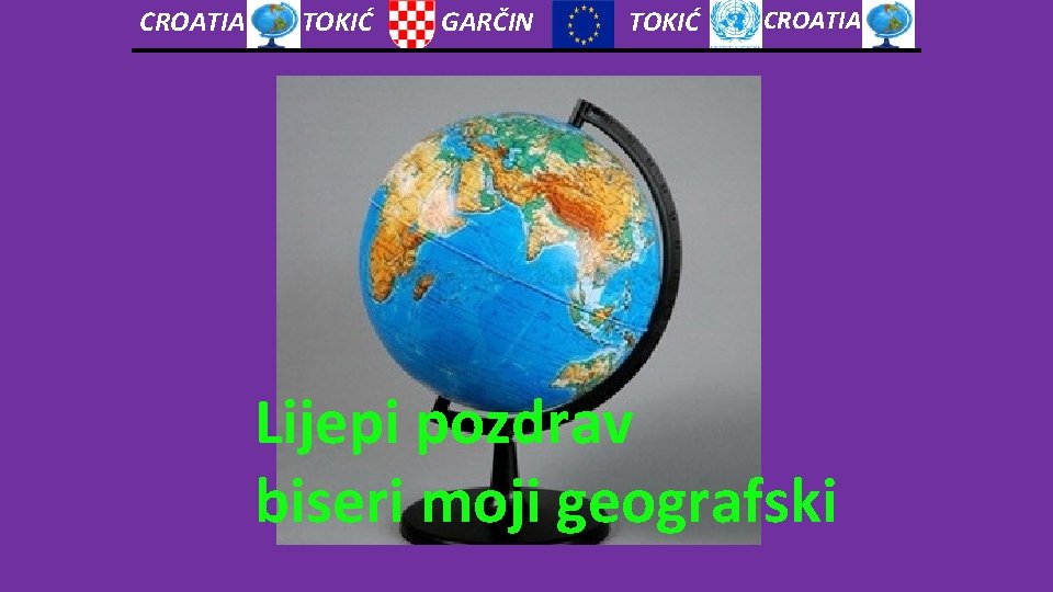 CROATIA TOKIĆ GARČIN TOKIĆ CROATIA Lijepi pozdrav biseri moji geografski 