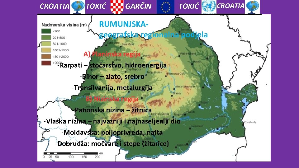 CROATIA TOKIĆ GARČIN TOKIĆ RUMUNJSKAgeografska regionalna podjela A) Planinska regija -Karpati – stočarstvo, hidroenergija