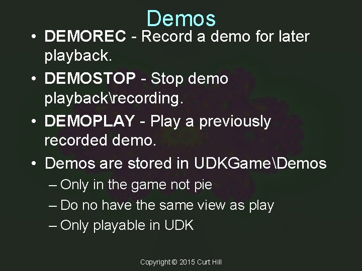 Demos • DEMOREC - Record a demo for later playback. • DEMOSTOP - Stop Demos • DEMOREC - Record a demo for later playback. • DEMOSTOP - Stop