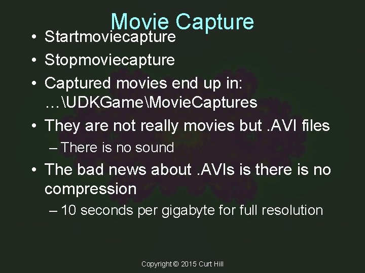Movie Capture • Startmoviecapture • Stopmoviecapture • Captured movies end up in: …UDKGameMovie. Captures Movie Capture • Startmoviecapture • Stopmoviecapture • Captured movies end up in: …UDKGameMovie. Captures