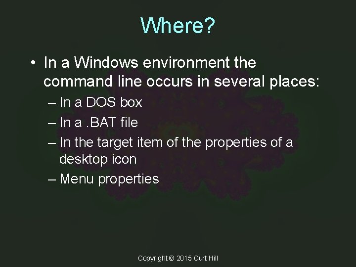 Where? • In a Windows environment the command line occurs in several places: – Where? • In a Windows environment the command line occurs in several places: –