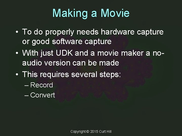 Making a Movie • To do properly needs hardware capture or good software capture Making a Movie • To do properly needs hardware capture or good software capture