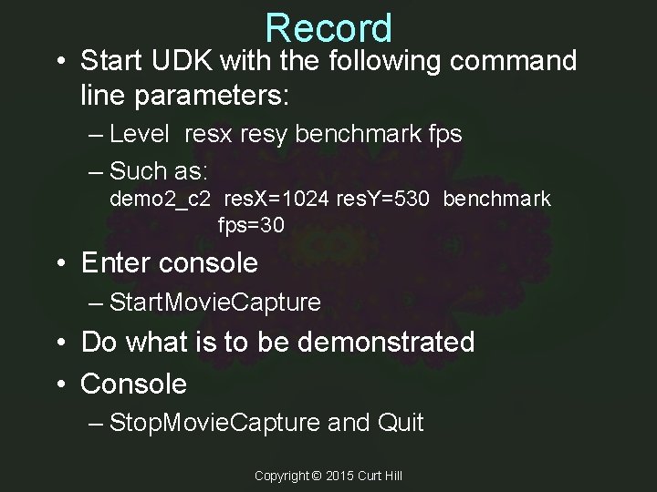Record • Start UDK with the following command line parameters: – Level resx resy Record • Start UDK with the following command line parameters: – Level resx resy