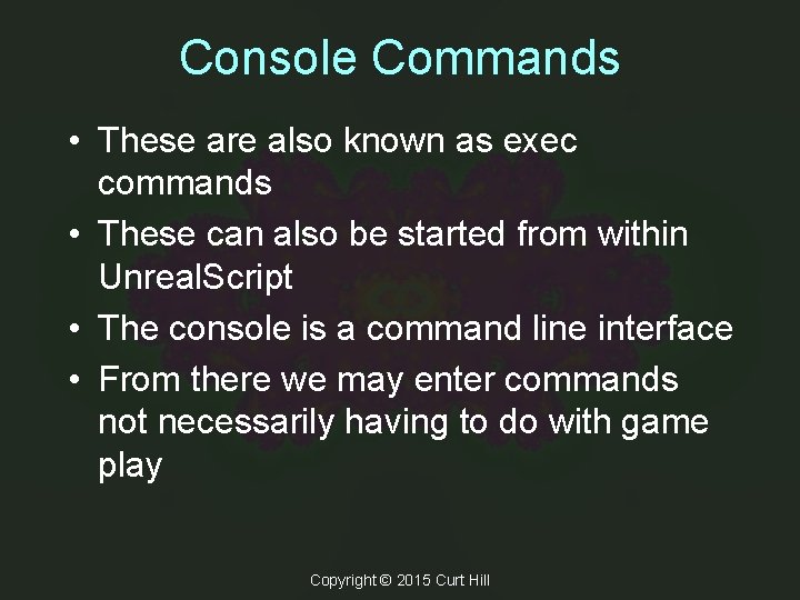 Console Commands • These are also known as exec commands • These can also Console Commands • These are also known as exec commands • These can also
