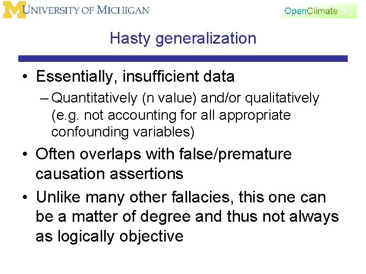 Hasty generalization • Essentially, insufficient data – Quantitatively (n value) and/or qualitatively (e. g.