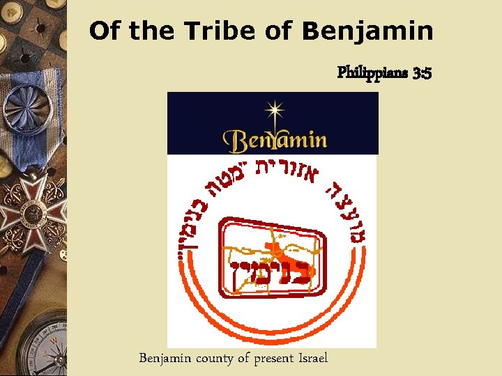 Of the Tribe of Benjamin Philippians 3: 5 Benjamin county of present Israel 