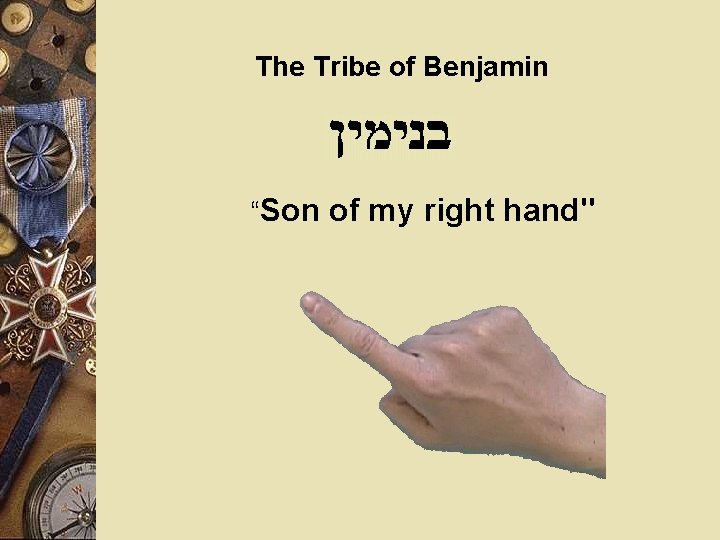 The Tribe of Benjamin “Son of my right hand" 