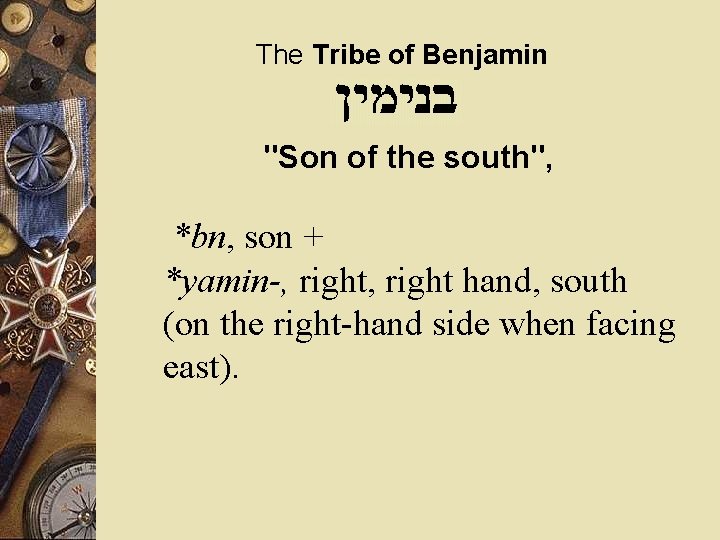 The Tribe of Benjamin "Son of the south", *bn, son + *yamin-, right hand,