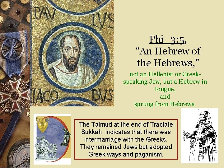 Phi_3: 5, “An Hebrew of the Hebrews, ” not an Hellenist or Greekspeaking Jew,