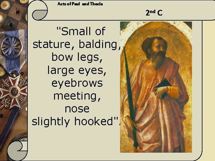 Acts of Paul and Thecla 2 nd C "Small of stature, balding, bow legs,