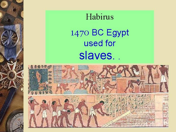 Habirus 1470 BC Egypt used for slaves. . 