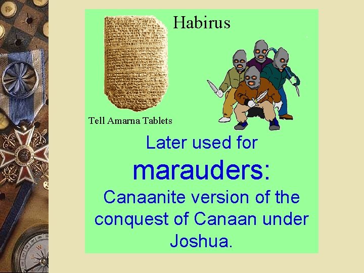 Habirus Tell Amarna Tablets Later used for marauders: Canaanite version of the conquest of