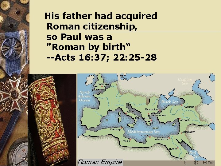 His father had acquired Roman citizenship, so Paul was a "Roman by birth“ --Acts