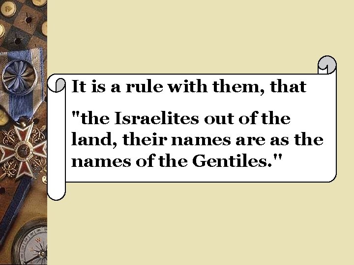 It is a rule with them, that "the Israelites out of the land, their
