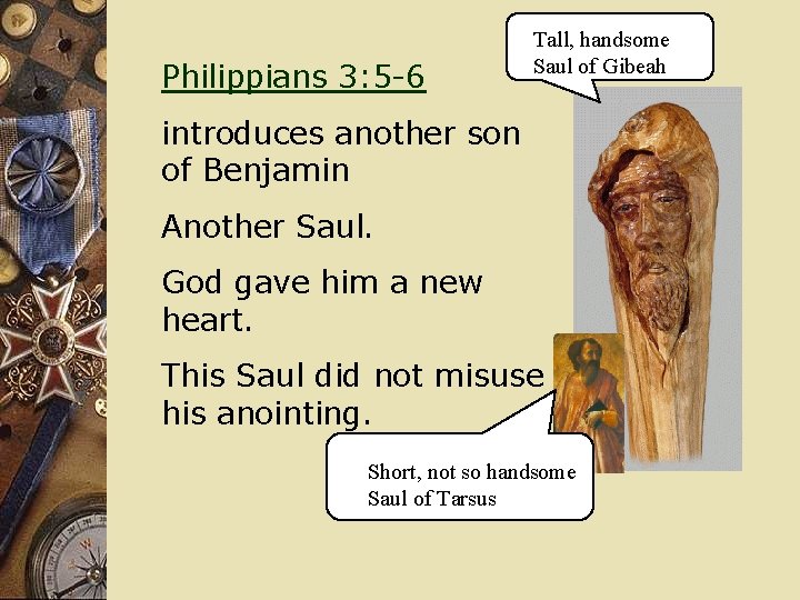 Philippians 3: 5 -6 Tall, handsome Saul of Gibeah introduces another son of Benjamin