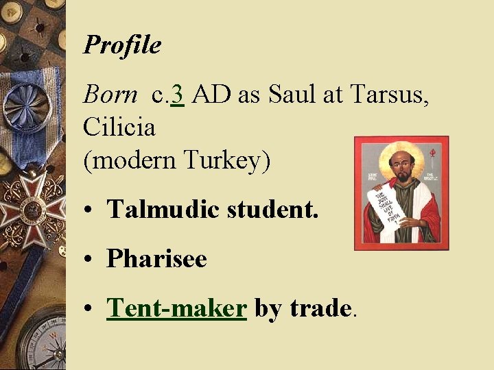 Profile Born c. 3 AD as Saul at Tarsus, Cilicia (modern Turkey) • Talmudic