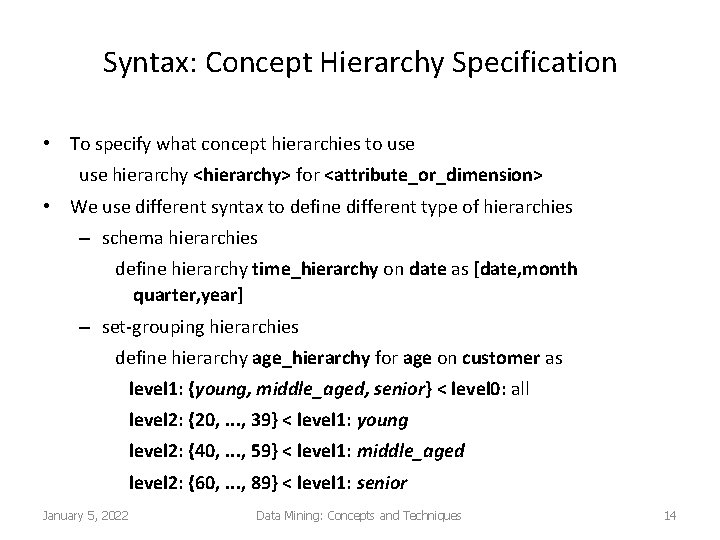 Syntax: Concept Hierarchy Specification • To specify what concept hierarchies to use hierarchy <hierarchy>