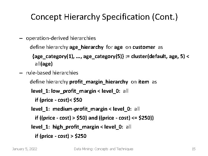 Concept Hierarchy Specification (Cont. ) – operation-derived hierarchies define hierarchy age_hierarchy for age on