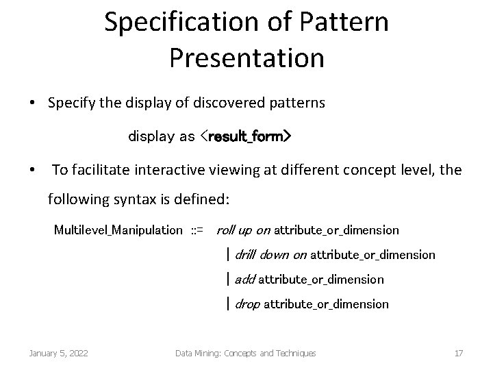 Specification of Pattern Presentation • Specify the display of discovered patterns display as <result_form>