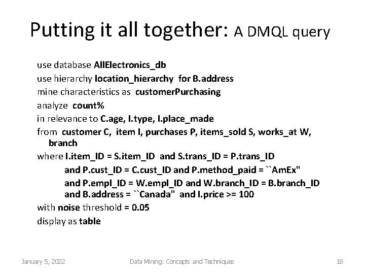 Putting it all together: A DMQL query use database All. Electronics_db use hierarchy location_hierarchy