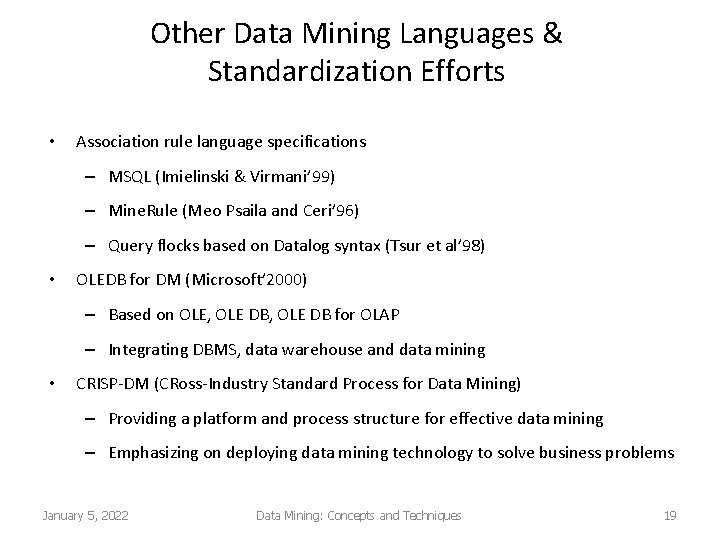 Other Data Mining Languages & Standardization Efforts • Association rule language specifications – MSQL