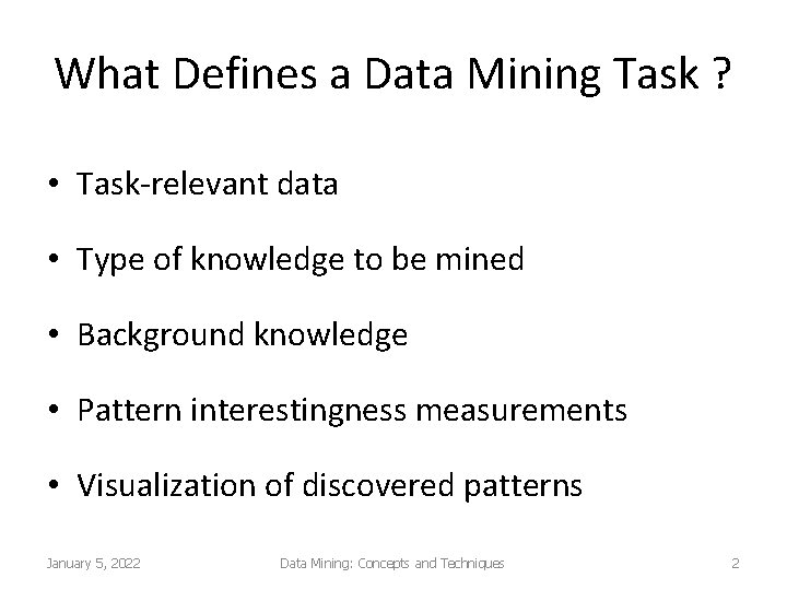 What Defines a Data Mining Task ? • Task-relevant data • Type of knowledge