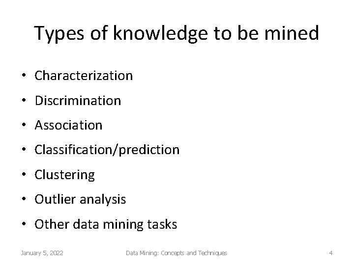 Types of knowledge to be mined • Characterization • Discrimination • Association • Classification/prediction