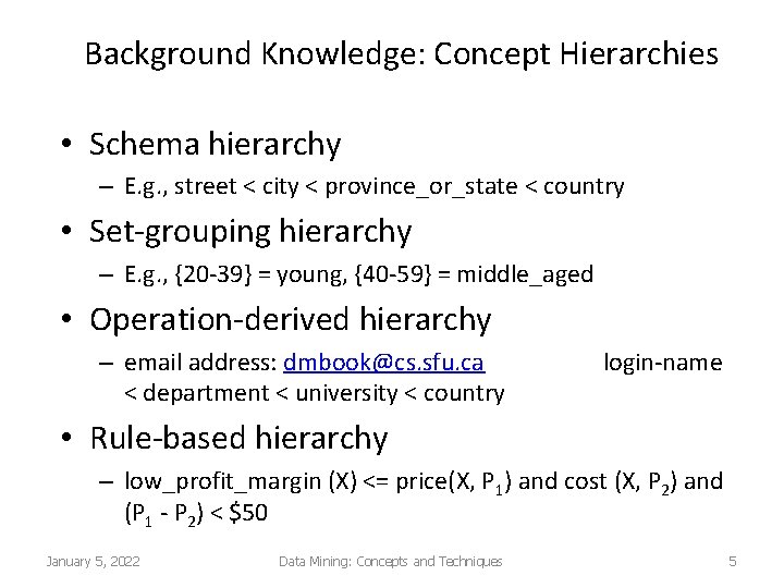 Background Knowledge: Concept Hierarchies • Schema hierarchy – E. g. , street < city