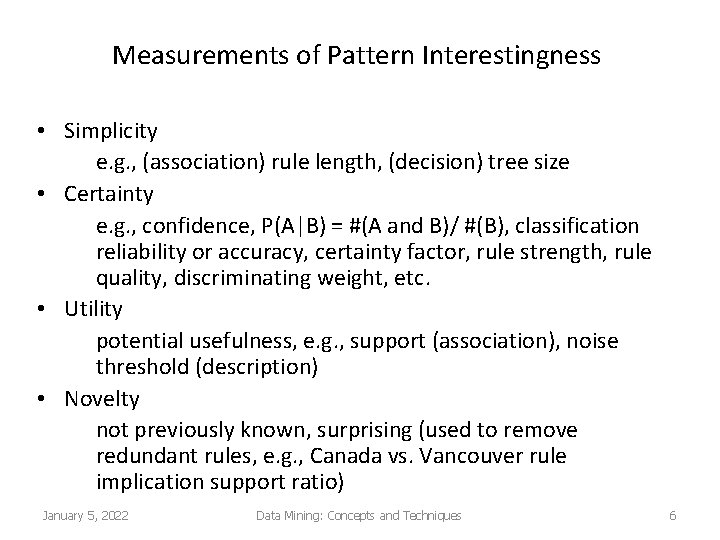 Measurements of Pattern Interestingness • Simplicity e. g. , (association) rule length, (decision) tree