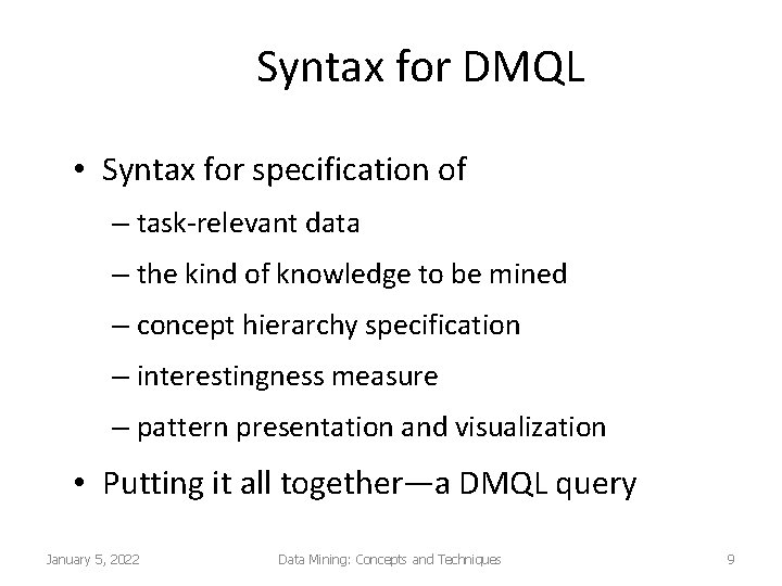 Syntax for DMQL • Syntax for specification of – task-relevant data – the kind