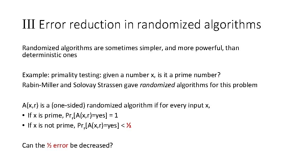 III Error reduction in randomized algorithms Randomized algorithms are sometimes simpler, and more powerful,