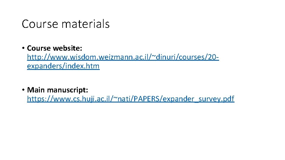 Course materials • Course website: http: //www. wisdom. weizmann. ac. il/~dinuri/courses/20 expanders/index. htm •