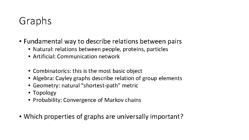 Graphs • Fundamental way to describe relations between pairs • Natural: relations between people,