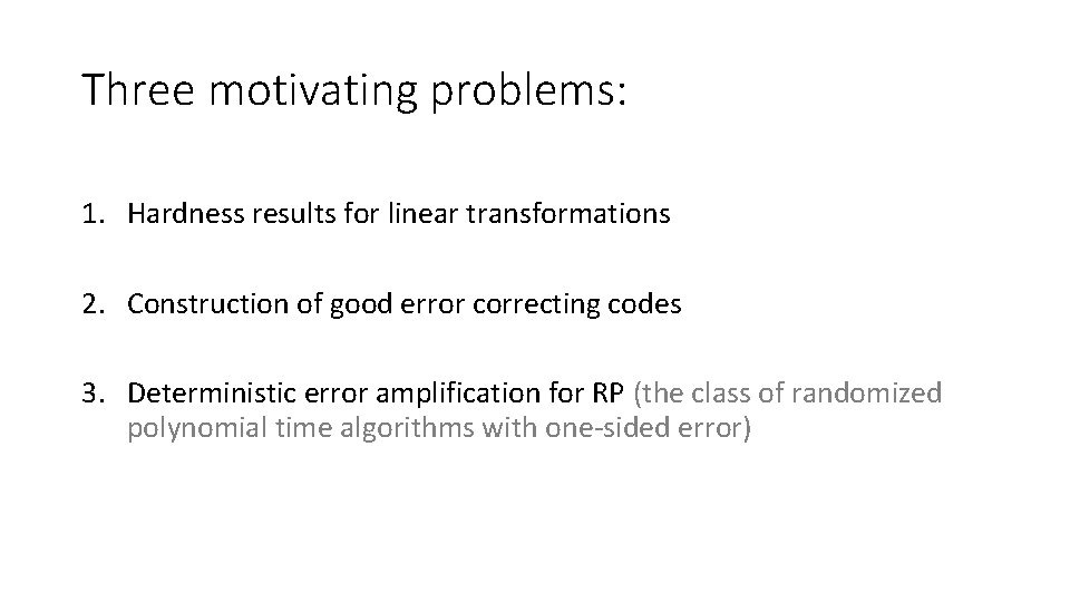 Three motivating problems: 1. Hardness results for linear transformations 2. Construction of good error