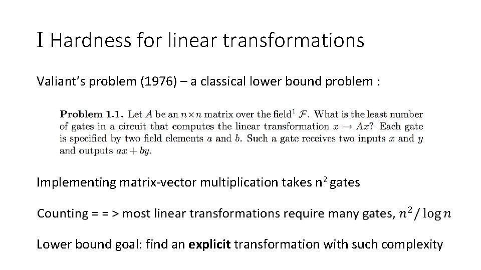 I Hardness for linear transformations Valiant’s problem (1976) – a classical lower bound problem