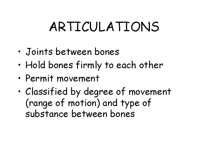 ARTICULATIONS • • Joints between bones Hold bones firmly to each other Permit movement