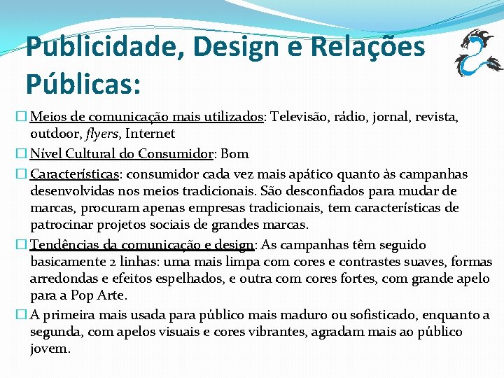 Publicidade, Design e Relações Públicas: � Meios de comunicação mais utilizados: Televisão, rádio, jornal,