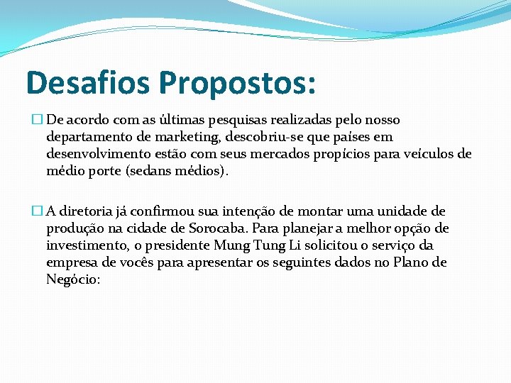 Desafios Propostos: � De acordo com as últimas pesquisas realizadas pelo nosso departamento de