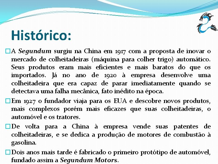 Histórico: �A Segundum surgiu na China em 1917 com a proposta de inovar o