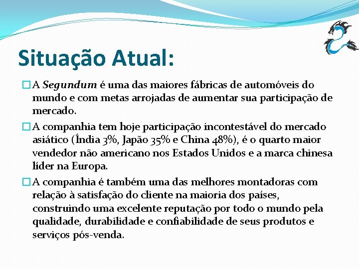 Situação Atual: �A Segundum é uma das maiores fábricas de automóveis do mundo e