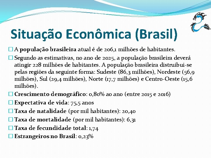 Situação Econômica (Brasil) � A população brasileira atual é de 206, 1 milhões de