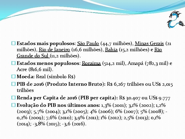 � Estados mais populosos: São Paulo (44, 7 milhões), Minas Gerais (21 milhões), Rio