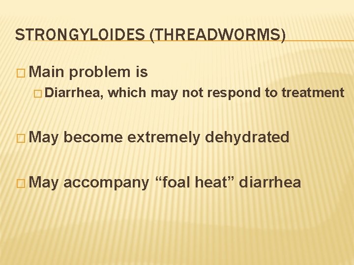 STRONGYLOIDES (THREADWORMS) � Main problem is � Diarrhea, which may not respond to treatment