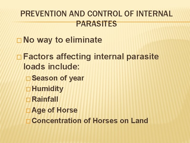 PREVENTION AND CONTROL OF INTERNAL PARASITES � No way to eliminate � Factors affecting